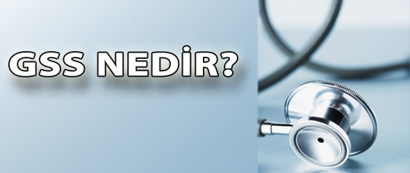 Genel sağlık sigortasını (GSS) birlikte tartışalım
